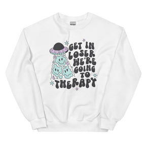 Get in Loser We're Going to Therapy Sweatshirt