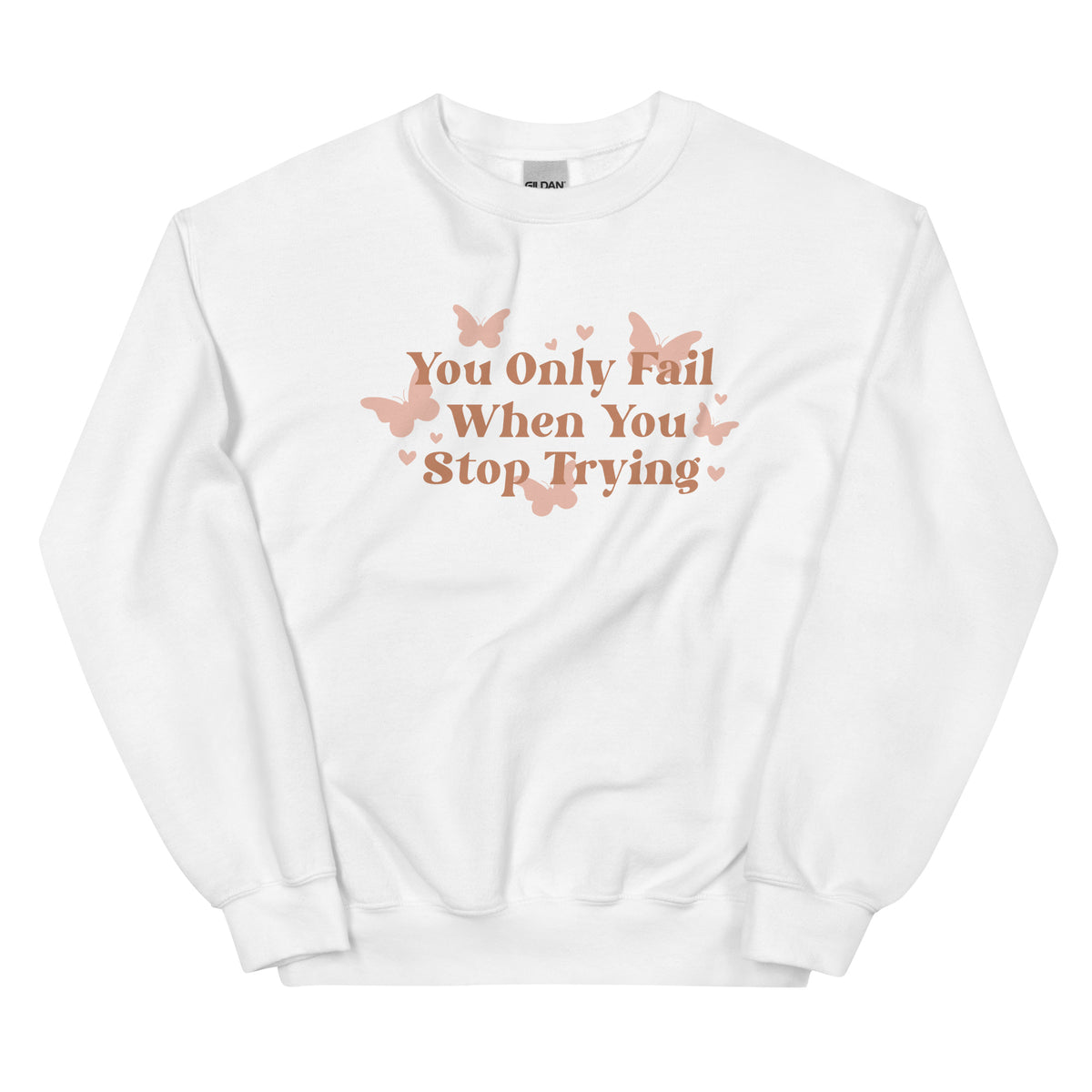 You Only Fail When You Stop Trying Sweatshirt