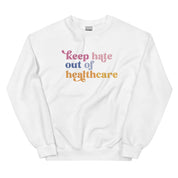 Keep Hate Out of Healthcare Sweatshirt