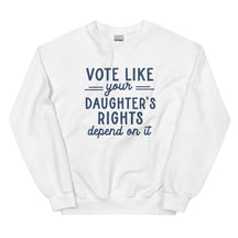 Vote Like Your Daughter's Rights Depend on It Sweatshirt
