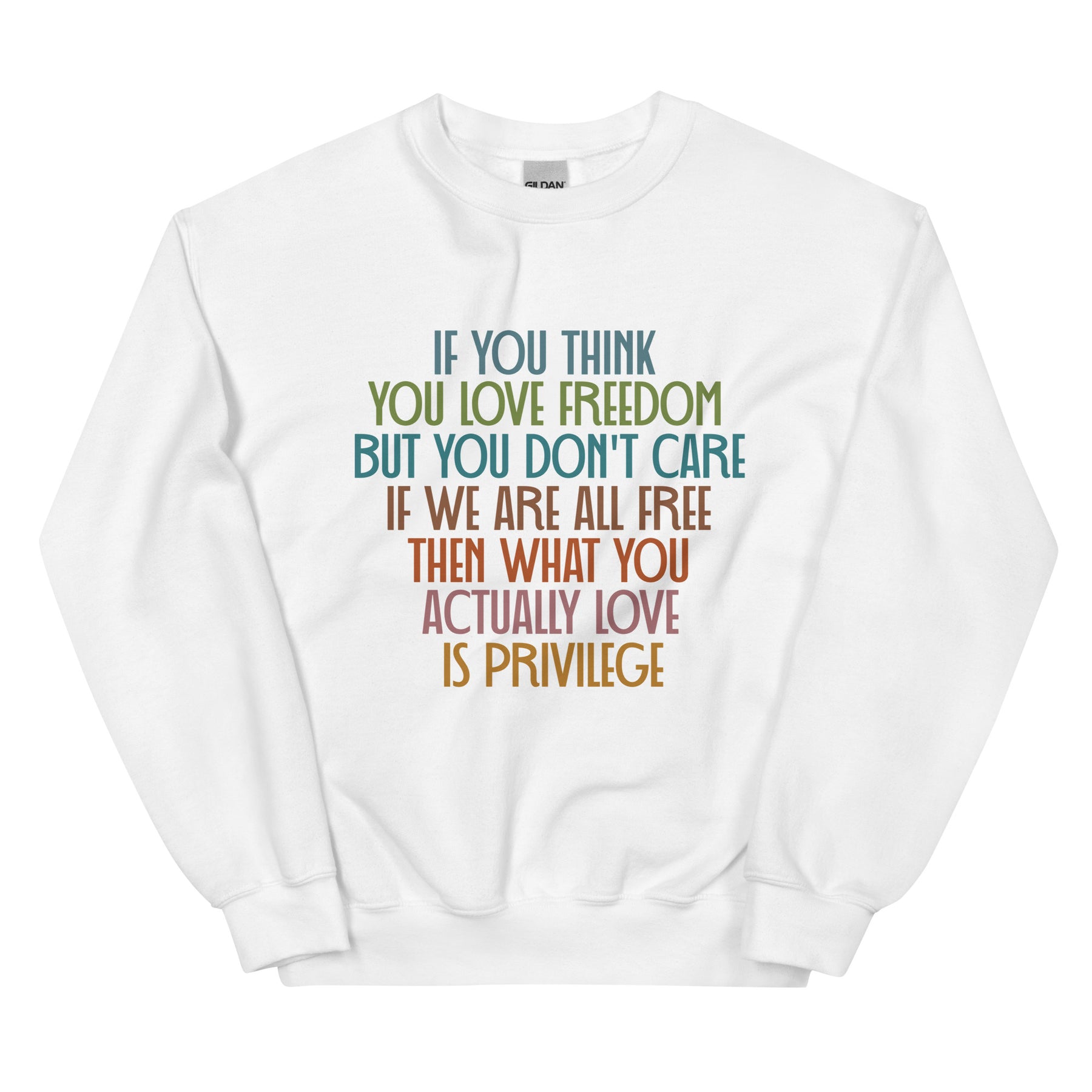If You Think You Love Freedom Sweatshirt | What You Actually Love is Privilege