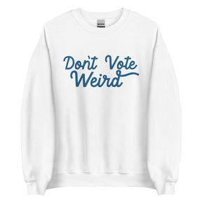 Don't Vote Weird Sweatshirt | Harris Walz 2024