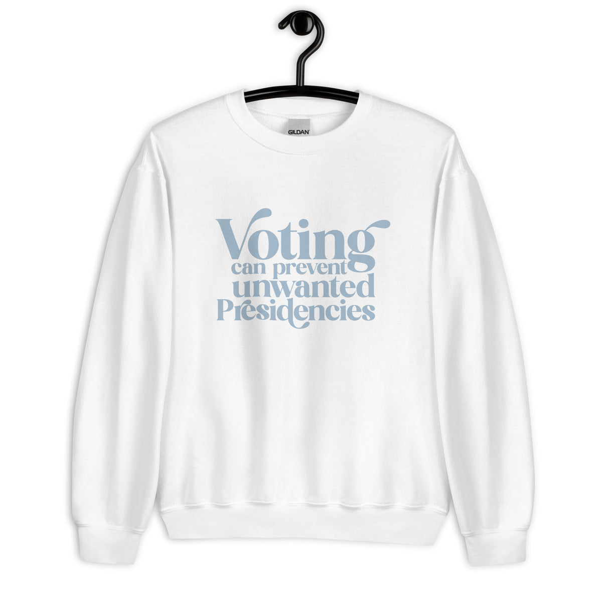 Voting Can Prevent Unwanted Presidencies Sweatshirt