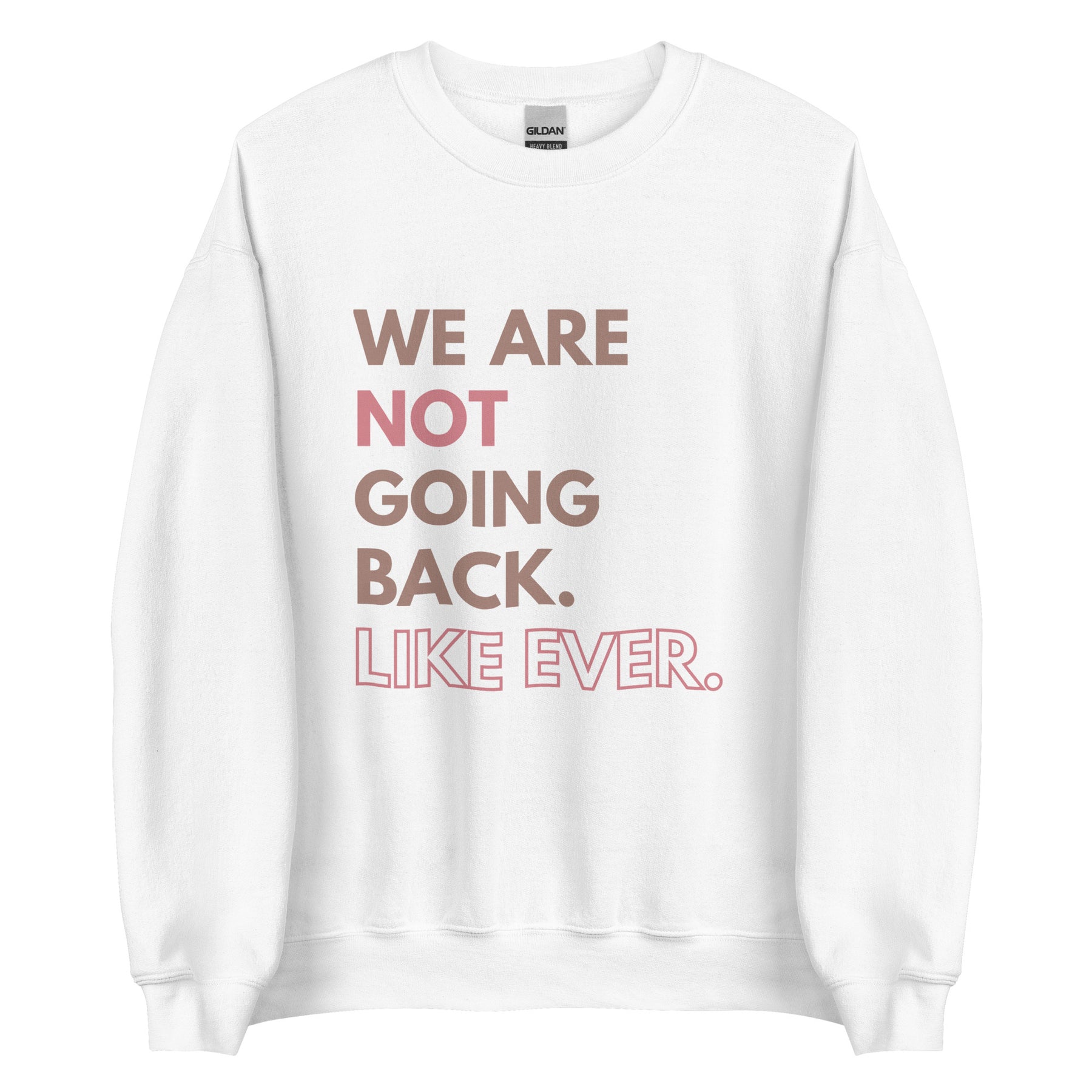 We are not going back like ever sweatshirt