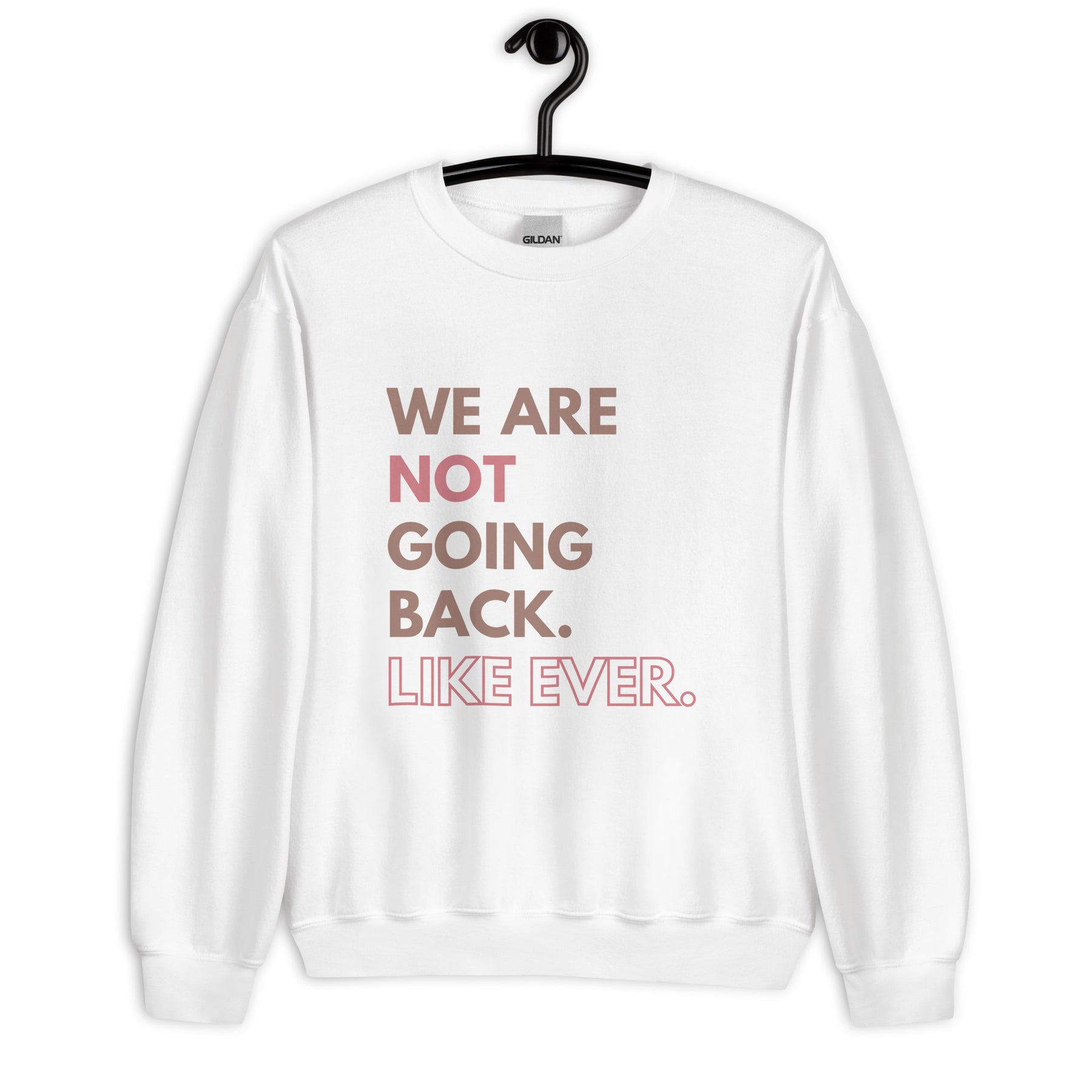 We are not going back like ever sweatshirt