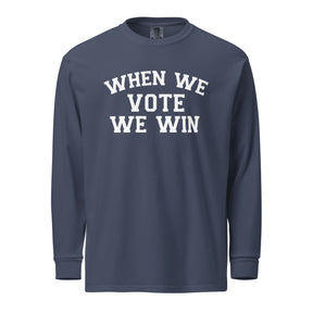 When We Vote We Win - Heavyweight Long-Sleeved T-Shirt