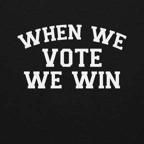 When We Vote We Win Hoodie