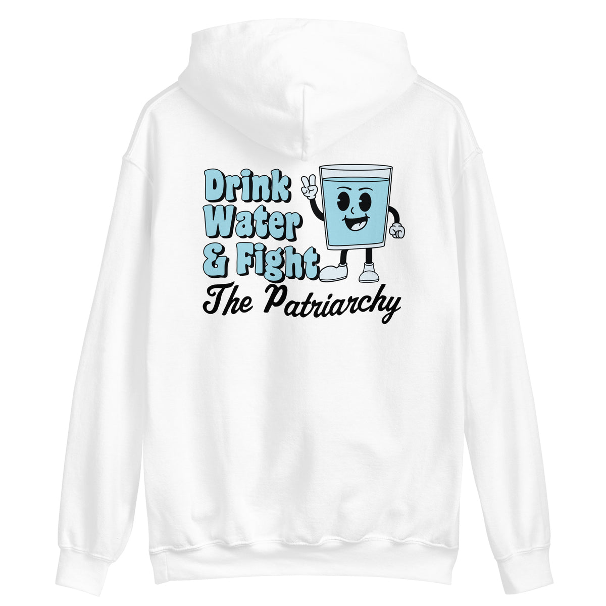 Drink Water and Fight The Patriarchy Hoodie