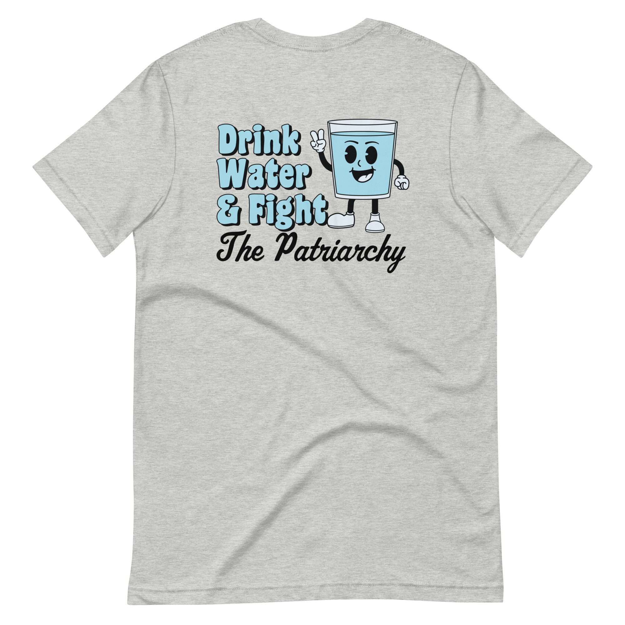 Drink Water and Fight the Patriarchy T-Shirt