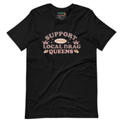 Support Your Local Drag Queen Pride T-Shirt