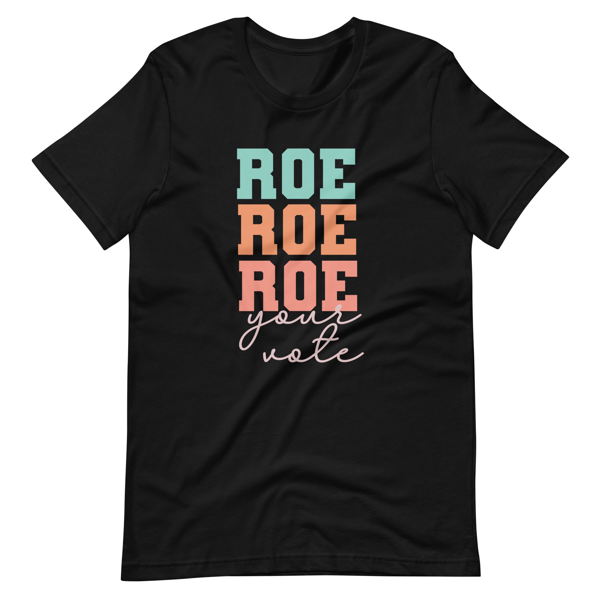 Roe Roe Roe Your Vote T-Shirt