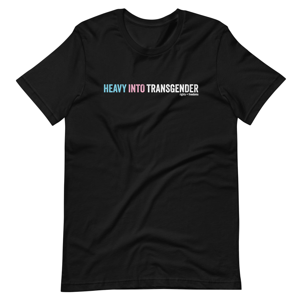 Heavy Into Transgender Rights and Freedoms T-Shirt