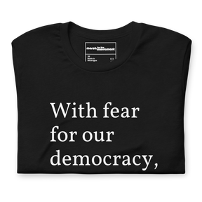 With Fear For Our Democracy, I Dissent T-Shirt