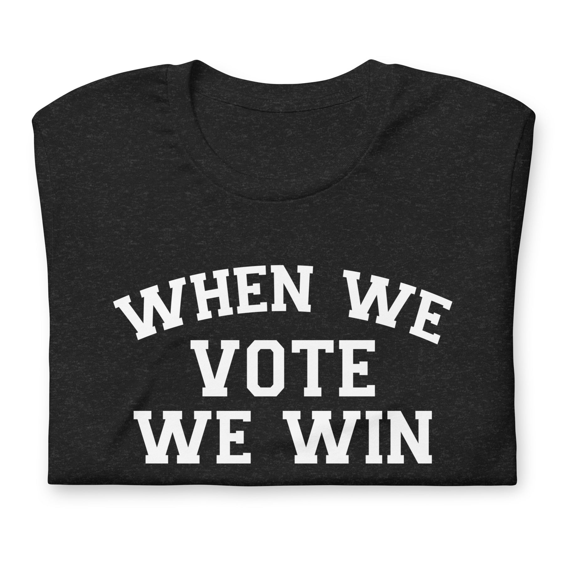 When We Vote We Win T-Shirt