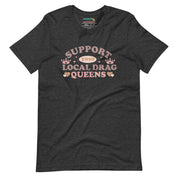 Support Your Local Drag Queen Pride T-Shirt