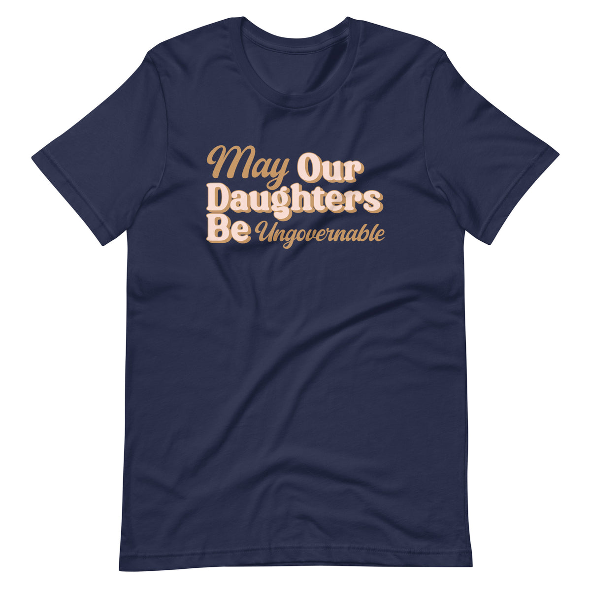 May Our Daughters Be Ungovernable T-Shirt