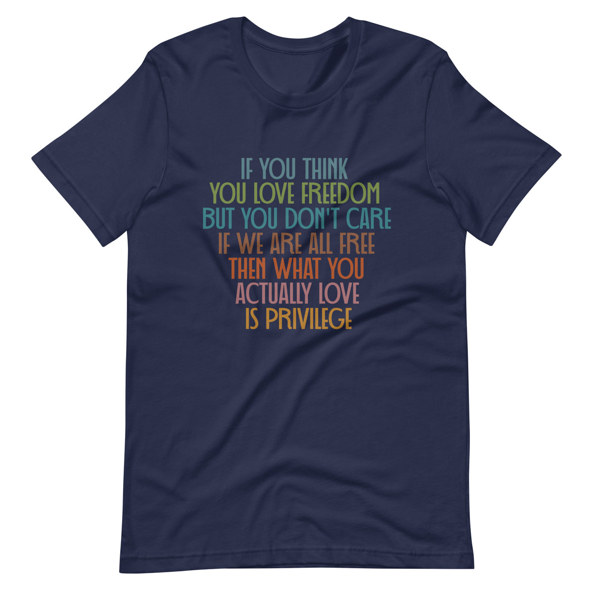 If You Think You Love Freedom T-Shirt | Actually Love Privilege