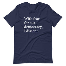 With Fear For Our Democracy, I Dissent T-Shirt