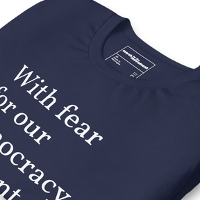 With Fear For Our Democracy, I Dissent T-Shirt