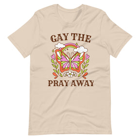 Gay The Pray Away Tee