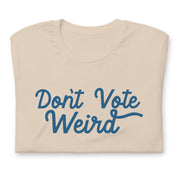 Don't Vote Weird T-Shirt