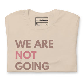 We are not going back like ever t-shirt