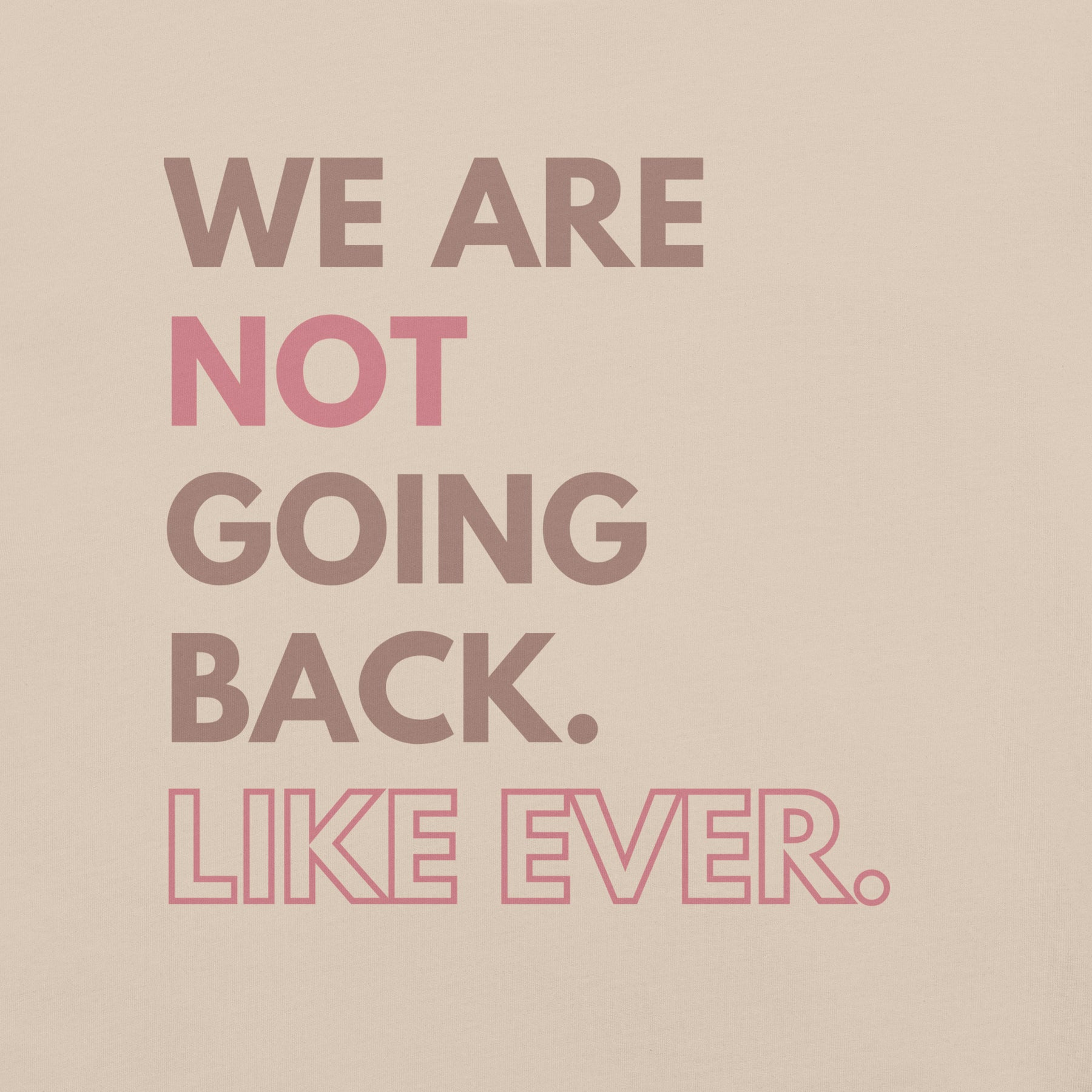 We are not going back like ever t-shirt