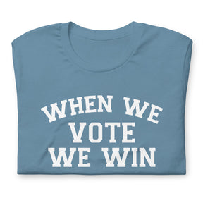 When We Vote We Win T-Shirt