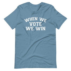 When We Vote We Win T-Shirt