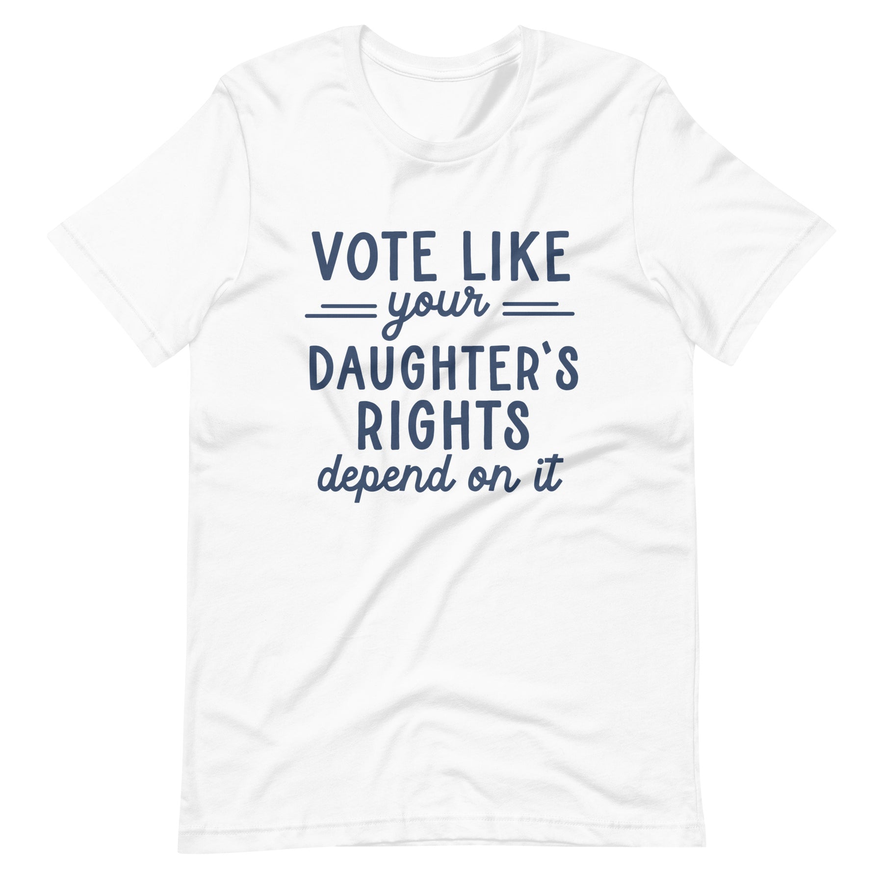 Vote Like Your Daughter's Rights Depend on It T-Shirt