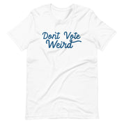 Don't Vote Weird T-Shirt