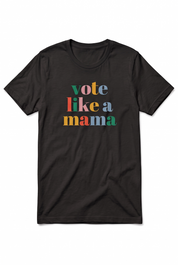 Vote Like a Mama T-Shirt