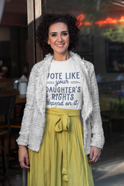 Vote Like Your Daughter's Rights Depend on It T-Shirt