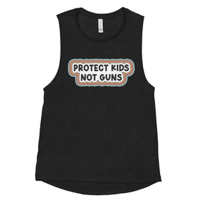 Protect Kids Not Guns Women's Muscle Tank