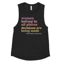 Women Belong in All Places Decisions are Being Made - RBG Women's Muscle Tank