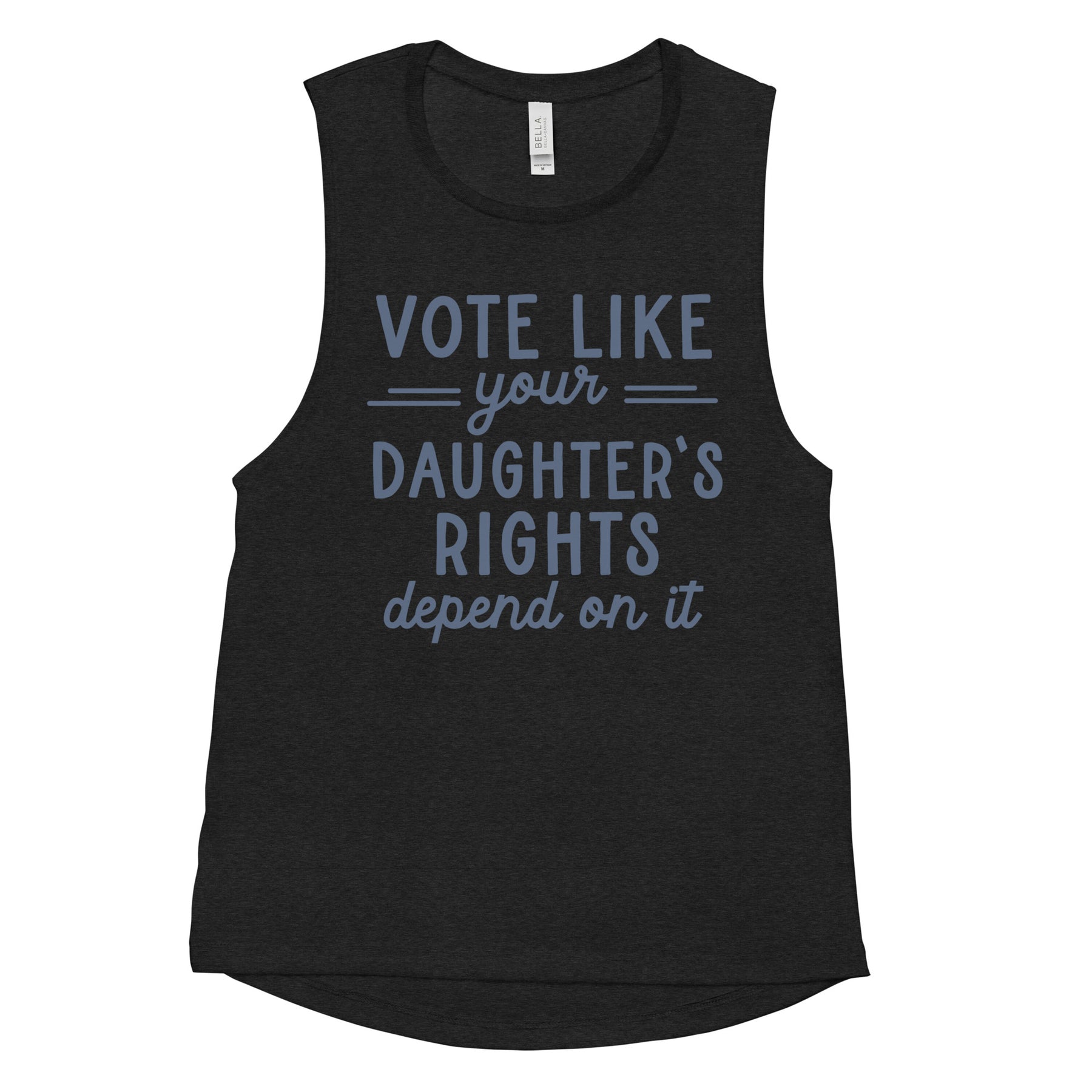 Vote Like Your Daughter's Rights Depend on It Women's Muscle Tank