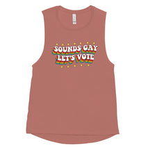 Sounds Gay Let's Vote Women's Muscle Tank