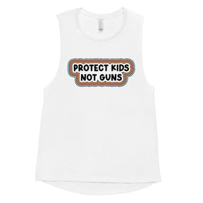 Protect Kids Not Guns Women's Muscle Tank