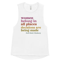 Women Belong in All Places Decisions are Being Made - RBG Women's Muscle Tank