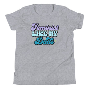 Feminist Like My Dads Youth T-Shirt