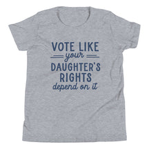 Vote Like Your Daughter's Rights Depend On It Youth T-Shirt