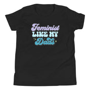 Feminist Like My Dads Youth T-Shirt