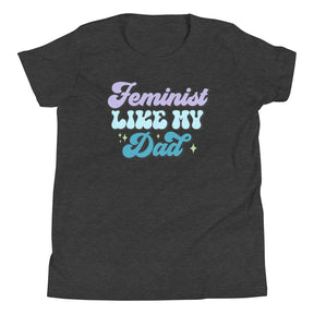 Feminist Like My Dad Youth T-Shirt