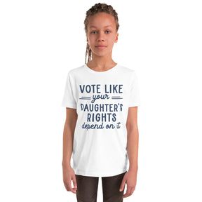 Vote Like Your Daughter's Rights Depend On It Youth T-Shirt