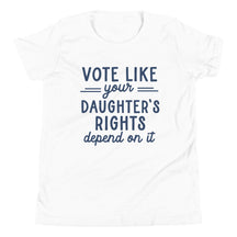 Vote Like Your Daughter's Rights Depend On It Youth T-Shirt