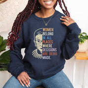 Women Belong In All Places Where Decisions Are Being Made Sweatshirt