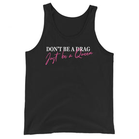 Don't Be A Drag Just Be A Queen Unisex Tank Top