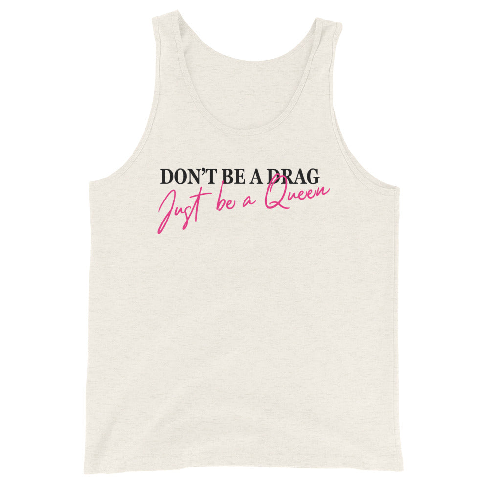 Don't Be A Drag Just Be A Queen Unisex Tank Top
