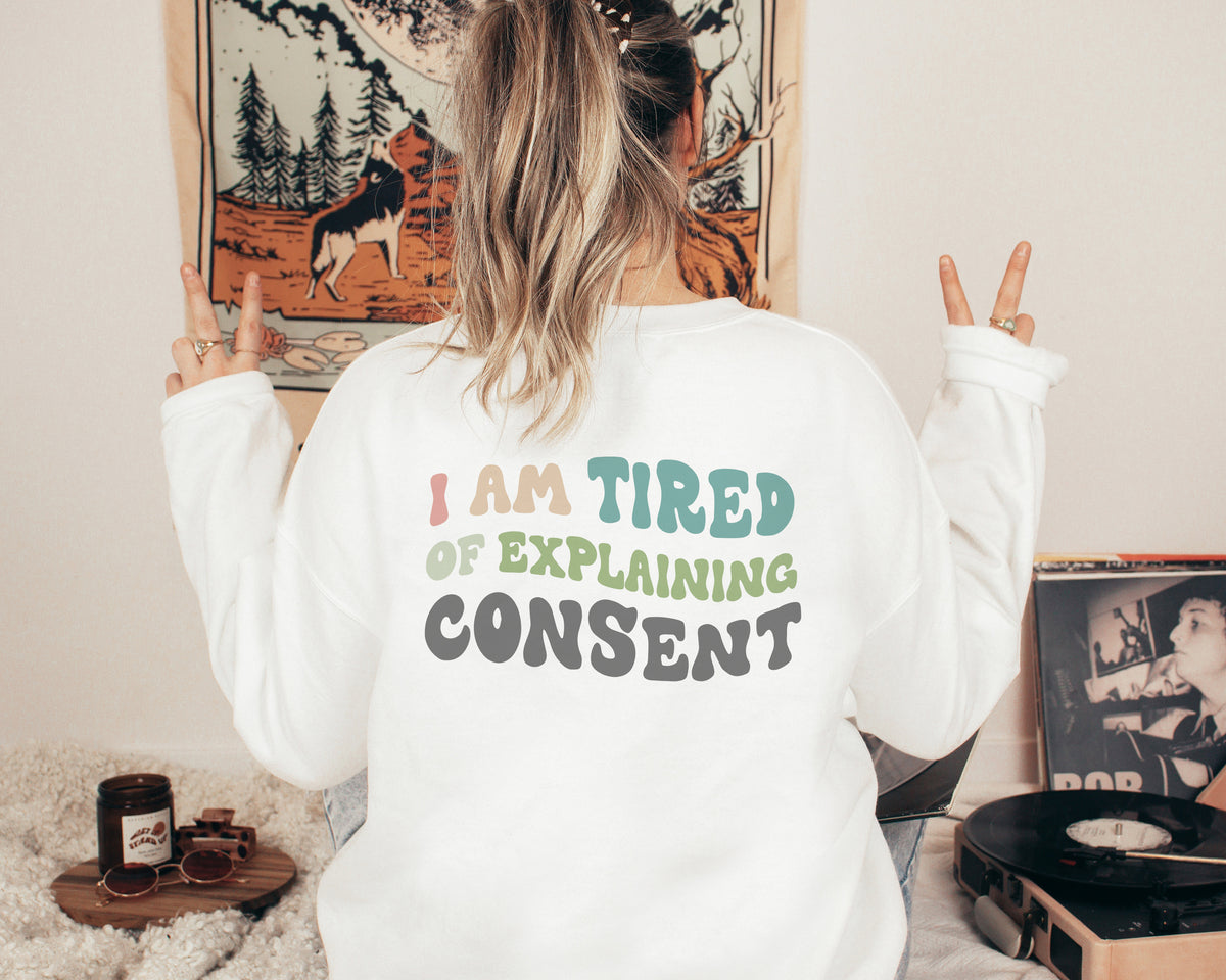 Tired of Explaining Consent Sweatshirt