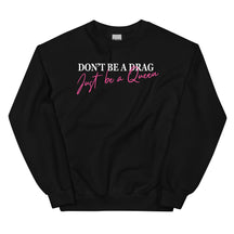 Don't Be A Drag Just Be A Queen Sweatshirt
